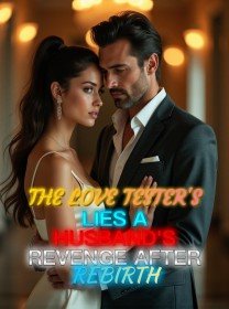 The Love Tester's Lies A Husband's Revenge After Rebirth