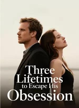 Three Lifetimes to Escape His Obsession