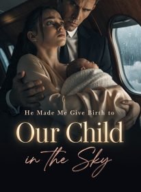 He Made Me Give Birth to Our Child in the Sky
