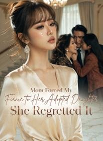 Mom Forced My Fiance to Her Adopted Daughter; She Regretted It