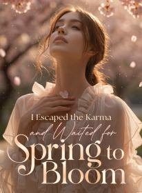 I Escaped the Karma and Waited for Spring to Bloom