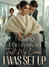 Faking Paralysis to Test My Lover, I Was Set Up