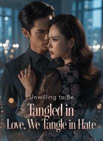 Unwilling to Be Tangled in Love, We Tangle in Hate
