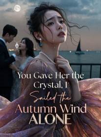 You Gave Her the Crystal, I Sailed the Autumn Wind Alone